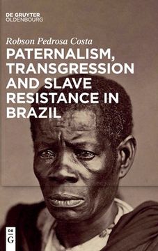 portada Paternalism, Transgression and Slave Resistance in Brazil (en Inglés)