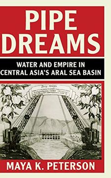 portada Pipe Dreams: Water and Empire in Central Asia's Aral sea Basin (Studies in Environment and History) (en Inglés)