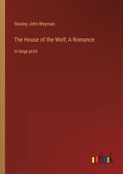 portada The House of the Wolf; A Romance: In Large Print (en Inglés)
