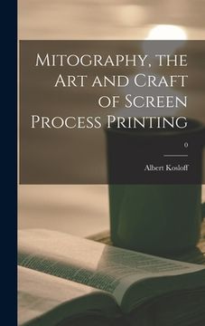 portada Mitography, the Art and Craft of Screen Process Printing; 0 (en Inglés)