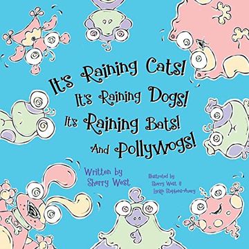 portada It’S Raining Cats! It’S Raining Dogs! It’S Raining Bats! And Pollywogs! (in English)