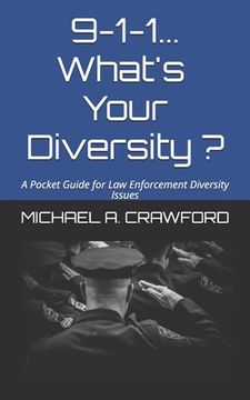 portada 9-1-1...What's Your Diversity ?: A Pocket Guide for Law Enforcement Diversity Issues (en Inglés)