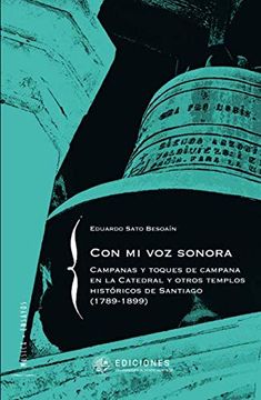 portada Con mi voz Sonora: Campanas y Toques de Campana en la Catedral y Otros Templos Históricos de Santiago (1789-1899)
