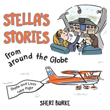 portada Stella'S Stories From Around the Globe: Stella and Lizzy Take Flight (en Inglés)