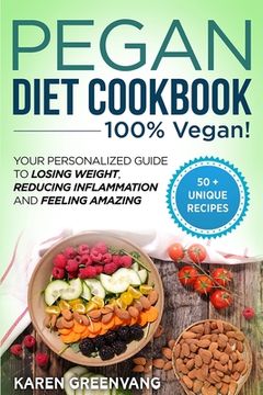 portada Pegan Diet Cookbook: 100% VEGAN: Your Personalized Guide to Losing Weight, Reducing Inflammation, and Feeling Amazing (in English)