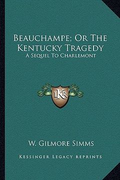 portada beauchampe; or the kentucky tragedy: a sequel to charlemont a sequel to charlemont (en Inglés)