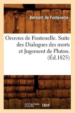 portada Oeuvres de Fontenelle. Suite Des Dialogues Des Morts Et Jugement de Pluton. (Éd.1825) (en Francés)