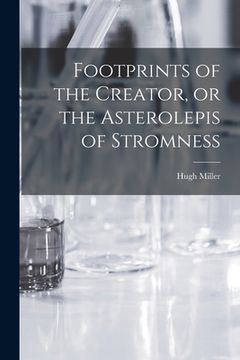 portada Footprints of the Creator, or the Asterolepis of Stromness (en Inglés)