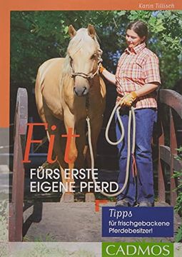 portada Fit Fürs Erste Eigene Pferd: Tipps für Frischgebackene Pferdebesitzer! (Cadmos Pferdebuch) (en Alemán)