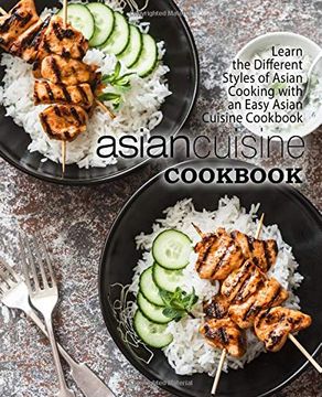 portada Asian Cuisine Cookbook: Learn the Different Styles of Asian Cooking With an Easy Asian Cuisine Cookbook (en Inglés)