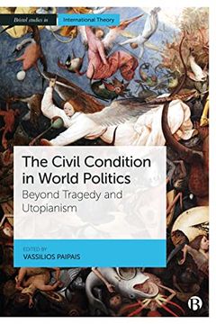 portada The Civil Condition in World Politics: Beyond Tragedy and Utopianism (Bristol Studies in International Theory) (in English)
