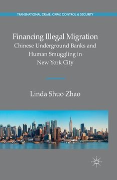 portada Financing Illegal Migration: Chinese Underground Banks and Human Smuggling in New York City