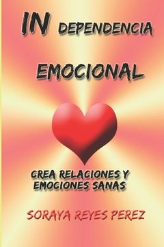portada In-Dependencia Emocional: Crea relaciones y emociones sanas