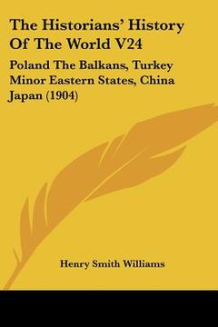 portada the historians' history of the world v24: poland the balkans, turkey minor eastern states, china japan (1904) (en Inglés)