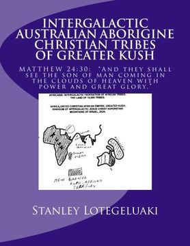 portada Intergalactic Australian Aborigine Christian Tribes of Greater Kush: MATTHEW 24:30: "And they shall see the son of man coming in the clouds of heaven with power and great glory."