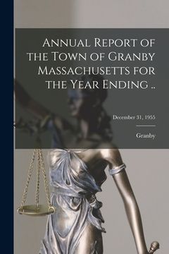 portada Annual Report of the Town of Granby Massachusetts for the Year Ending ..; December 31, 1955 (en Inglés)