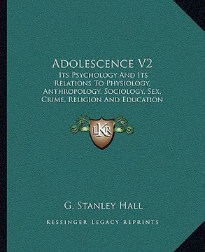 portada adolescence v2: its psychology and its relations to physiology, anthropology, sociology, sex, crime, religion and education (1921) (en Inglés)
