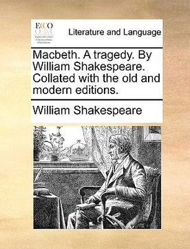 portada macbeth. a tragedy. by william shakespeare. collated with the old and modern editions. (en Inglés)
