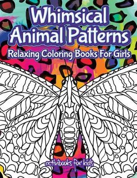 portada Whimsical Animal Patterns: Relaxing Coloring Books For Girls (en Inglés)