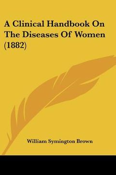portada a clinical handbook on the diseases of women (1882) (en Inglés)