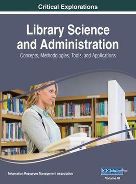 portada Library Science and Administration: Concepts, Methodologies, Tools, and Applications, VOL 3 (en Inglés)