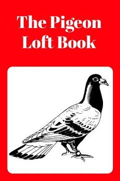 portada The Pigeon Loft Book: Racing and Breeding Loft Book With Red Cover