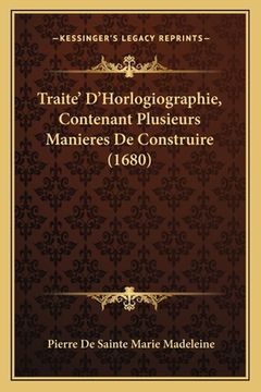 portada Traite' D'Horlogiographie, Contenant Plusieurs Manieres De Construire (1680) (en Francés)