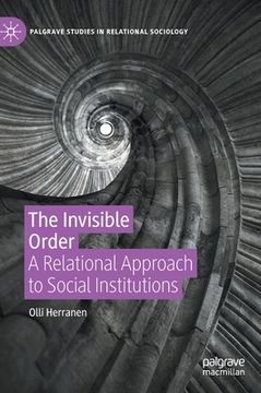portada The Invisible Order: A Relational Approach to Social Institutions (en Inglés)