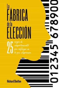 portada La Fábrica de la Elección: 25 Sesgos de Comportamiento que Influyen en lo que Compramos (General) (in Spanish)