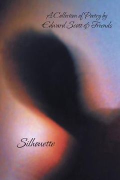 portada Silhouette: A Collection of Poetry by Edward Scott & Friends (en Inglés)
