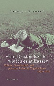 portada Â»Ein Drittes Reich, wie ich es Auffasseâ«: Politik, Gesellschaft und Privates Leben in Tagebã¼Chern 1933-1939