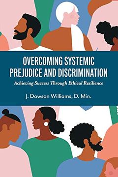 portada Overcoming Systemic Prejudice and Discrimination: Achieving Success Through Ethical Resilience (en Inglés)