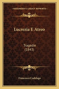 portada Lucrezia E Atreo: Tragedie (1843) (en Italiano)