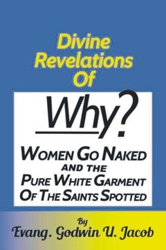 portada Divine Revelation of: Why women go naked and the pure white garment of the saint spotted