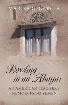 portada Bowling in an Abaya: An American Teacher's Memoir from Yemen (en Inglés)