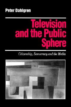 portada television and the public sphere: citizenship, democracy and the media (en Inglés)