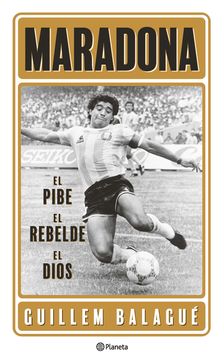 Maradona: El Pibe, el Rebelde, el Dios