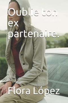 portada Oublie ton ex partenaire. (in French)