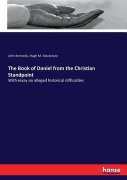 portada The Book of Daniel from the Christian Standpoint: With essay on alleged historical difficulties (en Inglés)