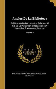 portada Anales de la Biblioteca: Publicación de Documentos Relativos Al Río de la Plata; Con Introducciones Y Notas Por P. Groussac, Director; Volume 5