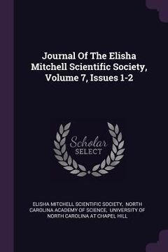 portada Journal Of The Elisha Mitchell Scientific Society, Volume 7, Issues 1-2 (en Inglés)