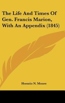 portada the life and times of gen. francis marion, with an appendix (1845) (en Inglés)