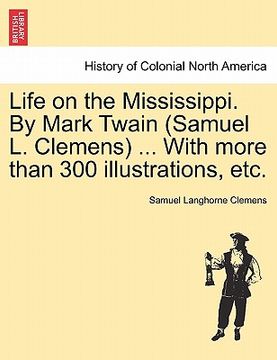 portada life on the mississippi. by mark twain (samuel l. clemens) ... with more than 300 illustrations, etc. (en Inglés)
