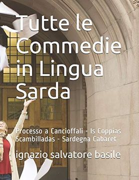 portada Tutte le Commedie in Lingua Sarda: Processo a Cancioffali - is Coppias Scambilladas - Sardegna Cabaret (7) (en Italiano)