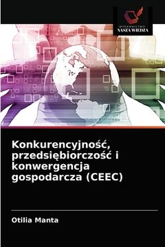 portada Konkurencyjnośc, przedsiębiorczośc i konwergencja gospodarcza (CEEC) (en Polaco)