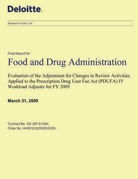 portada Evaluation of the Adjustment for Changes in Review Activities Applied to the Prescription Drug User Fee Act (PDUFA) IV Workload Adjuster for FY 2009: (en Inglés)