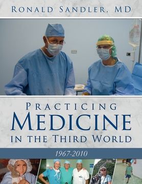 portada Practicing Medicine in the Third World 1967-2010 (en Inglés)