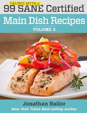portada 99 Calorie Myth and SANE Certified Main Dish Recipes Volume 2: Lose Weight, Increase Energy, Improve Your Mood, Fix Digestion, and Sleep Soundly With ... (99 Calorie Myth and SANE Certified Recipes)