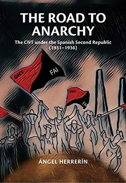 portada The Road to Anarchy: The cnt Under the Spanish Second Republic (19311936) (Sussex Studies in Spanish History) (en Inglés)