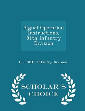 portada Signal Operation Instructions, 84th Infantry Division - Scholar's Choice Edition (en Inglés)